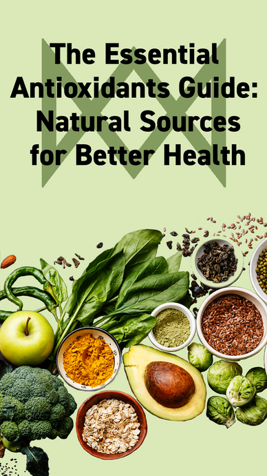 The Essential Guide To Antioxidants: Natural Sources for Better Health